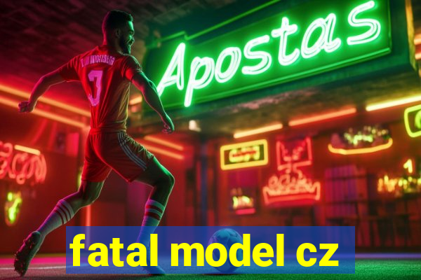 fatal model cz